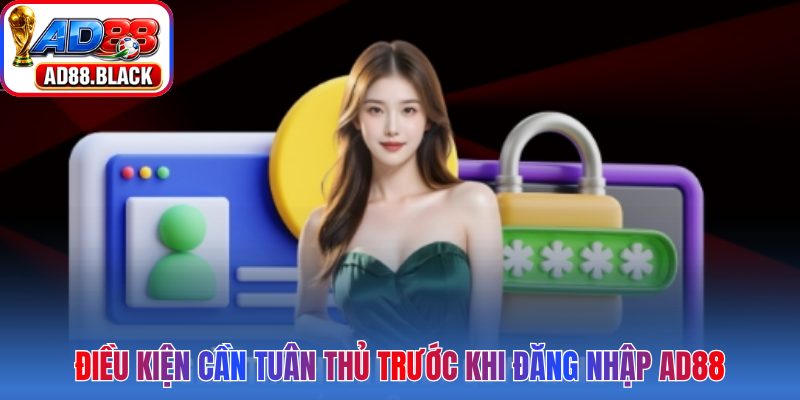 Điều kiện cần tuân thủ trước khi đăng nhập AD88