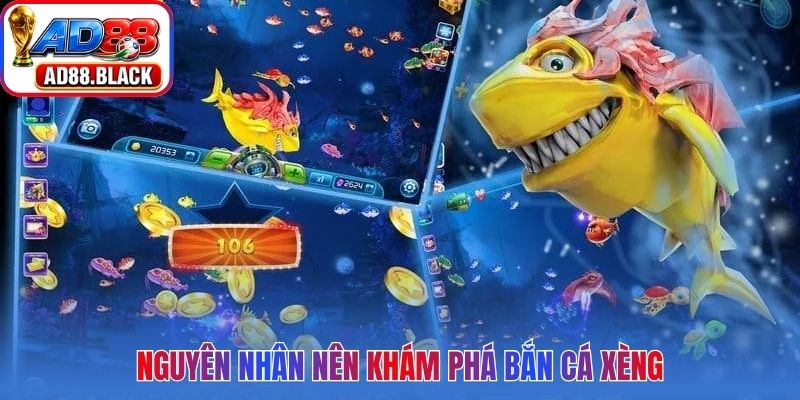 Nguyên nhân nên khám phá bắn cá xèng
