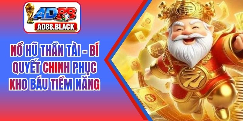 Nổ Hũ Thần Tài - Bí Quyết Chinh Phục Kho Báu Tiềm Năng